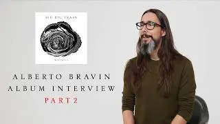 Big Big Train - &lsquo;Woodcut&rsquo;, Alberto Bravin Album Interview Part2