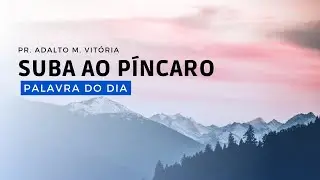 SUBA AO PÍNCARO - Palavra do Dia