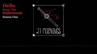 Episode 21 - Mornings - Hello From The Hallowoods