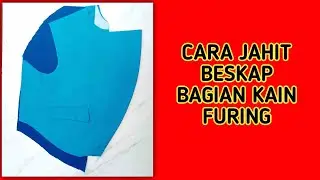 CARA MEMOTONG DAN MENJAHIT KAIN FURING UNTUK LAPISAN BESKAP KERUNG