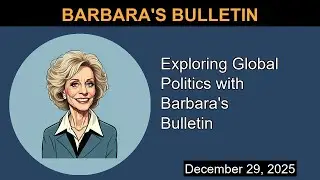 Exploring Global Politics with Barbara's Bulletin | Barbara's Bulletin