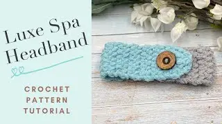 Luxe Spa Headband Crochet Pattern Tutorial