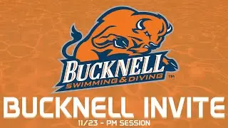 Bucknell Swimming & Diving: Bucknell Invitational PM Session (11/23/25)