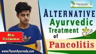 Alternative Ayurvedic Treatment of Pancolitis, Ulcerative Colitis - Real Testimonial