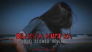 Dil Mera Muft Ka [lo-fi slowed reverb] #lofi #bollywood #slowed #dilmeramuftka