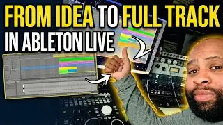 From Idea to Full Track in Ableton Live (My Arrangement Process)
