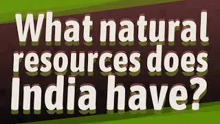 What natural resources does India have?