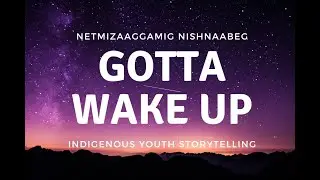 Gotta Wake Up - Indigenous Youth Storytelling