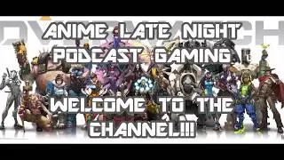 Welcome To Our New Gaming Channel!!! - Anime Late Night Podcast Gaming!!!