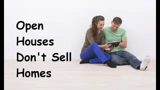 Open Houses Don't Sell Homes