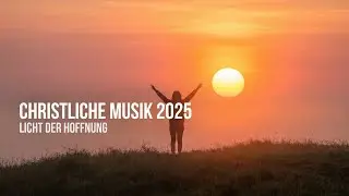 Licht der Hoffnung &ndash; Ein Lobpreislied &uuml;ber Trost, Neuanfang & Gottes Licht