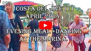 Costa Del Jive (1) March - April 2014. Part 1 of 4.  Evening Meal + Dancing at the Marina. 1080 HD.
