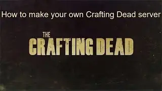 How to make your own crafting dead server!!!!