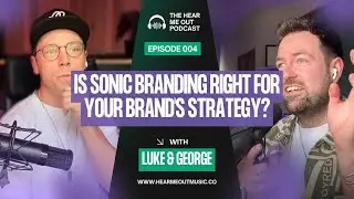 Is It Right for Your Brand's Strategy | Sonic Branding x Hear Me Out