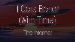 The Internet - It Gets Better/With Time (Slowed + Reverb)