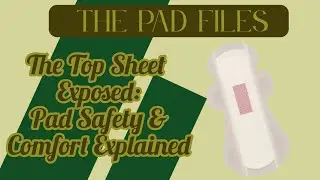 Top Sheet Exposed:Pad Safety & Comfort Explained.The Pad Files,Pt1#dnrhealthcare #thepadfiles #truth