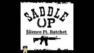 SADDLE UP - $ilence ft. Ratchet