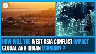 How will the West Asia conflict impact the global and Indian economy?