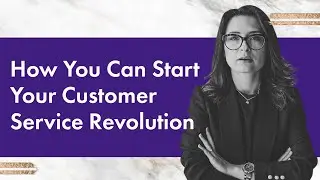 How You Can Start Your Customer Service Revolution