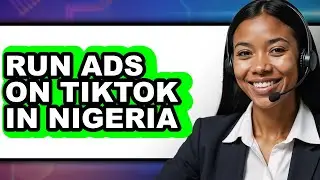 How to Run Ads on Tiktok in Nigeria (only Way)