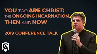 You Too Are Christ: The Ongoing Incarnation, Then and Now