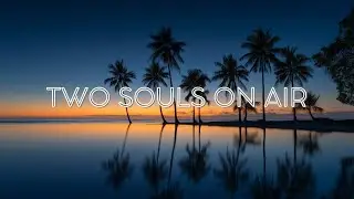 [Chillout Lounge 2026] - Two Souls On Air - Tropical Sunset Serenity