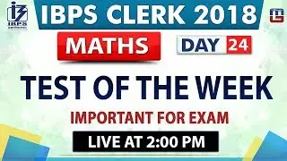 Test of the Week | IBPS Clerk 2018 | Maths | Day 24 | 2:00 pm