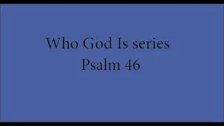 Psalm 46 - God is my refuge and strength, always ready to help in times of trouble!