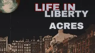 Life in Liberty Acres: A Basic Introduction
