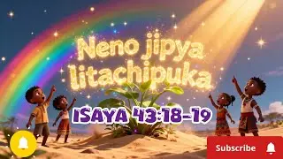 Neno jipya litachipuka(Isaya 43:18-19)|Wimbo wa watoto