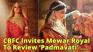 CBFC Invites Mewar Royal To Review &lsquo;Padmavati&rsquo; After He Demands Clarifications From The Board