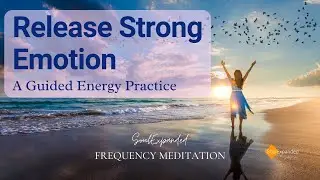 How To Release Strong Emotion - a Guided Energy Practice + Energy Healing