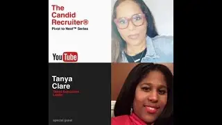 A CANDID CAREER CONVERSATION with Tanya Clare, Recruiting Professional (segment breakdown below)