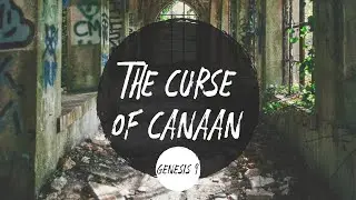 The Curse of Canaan | Genesis 9