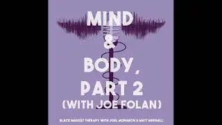 Mind & Body, Part 2 (with Joe Folan)