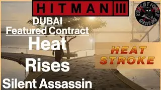 Hitman 3: Dubai - Featured Contract - Heat Rises - Silent Assassin
