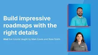 Aha! Tutorial – Build impressive roadmaps with the right details