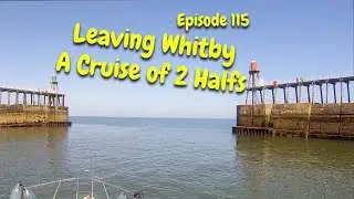 episode 115. Leaving Whitby. A Cruise of 2 halfs.