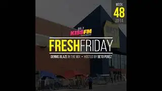 Week 48 Fresh Friday Show w Dennis Blaze + Beto Perez of 95.7 KISS FM San Diego (Hip-Hop, R&B, Ne...