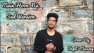 Main Hoon Na | Sad Version | Cover By Arpit Massey