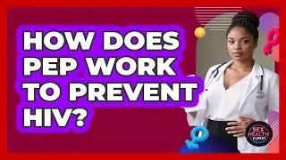 How Does PEP Work To Prevent HIV?