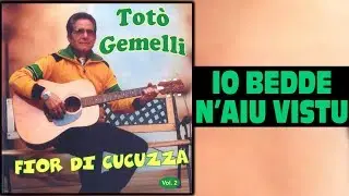 Tot&ograve; Gemelli - Io bedde n'aiu vistu