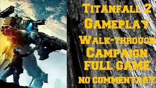 Titanfall 2 Gamplay Walk-through Campaign FUll GAME With NO COMMENTARY