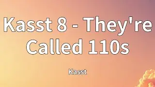 Kasst - Kasst 8 - They're Called 110s (Lyrics)