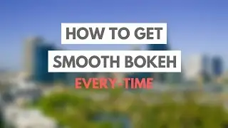 How To Get Silky Smooth Bokeh Every-time