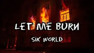Sik World - Let Me Burn (slowed down)