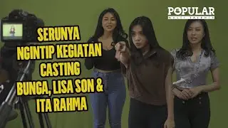 Serunya Nemenin Bunga, Ita Rahma & Lisa Son Casting Layar Lebar | Popular Multi Talenta