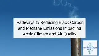 Pathways to Reducing Black Carbon and Methane Emissions Impacting Arctic Climate and Air Quality