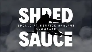 edollo at henrick harlaut snowpark (shred sauce)