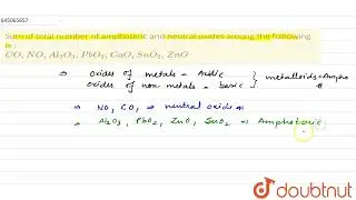 Sum of total number of amphoteric and neutral oxides among the folllowing is : CO, NO, Al_(2)O_(...